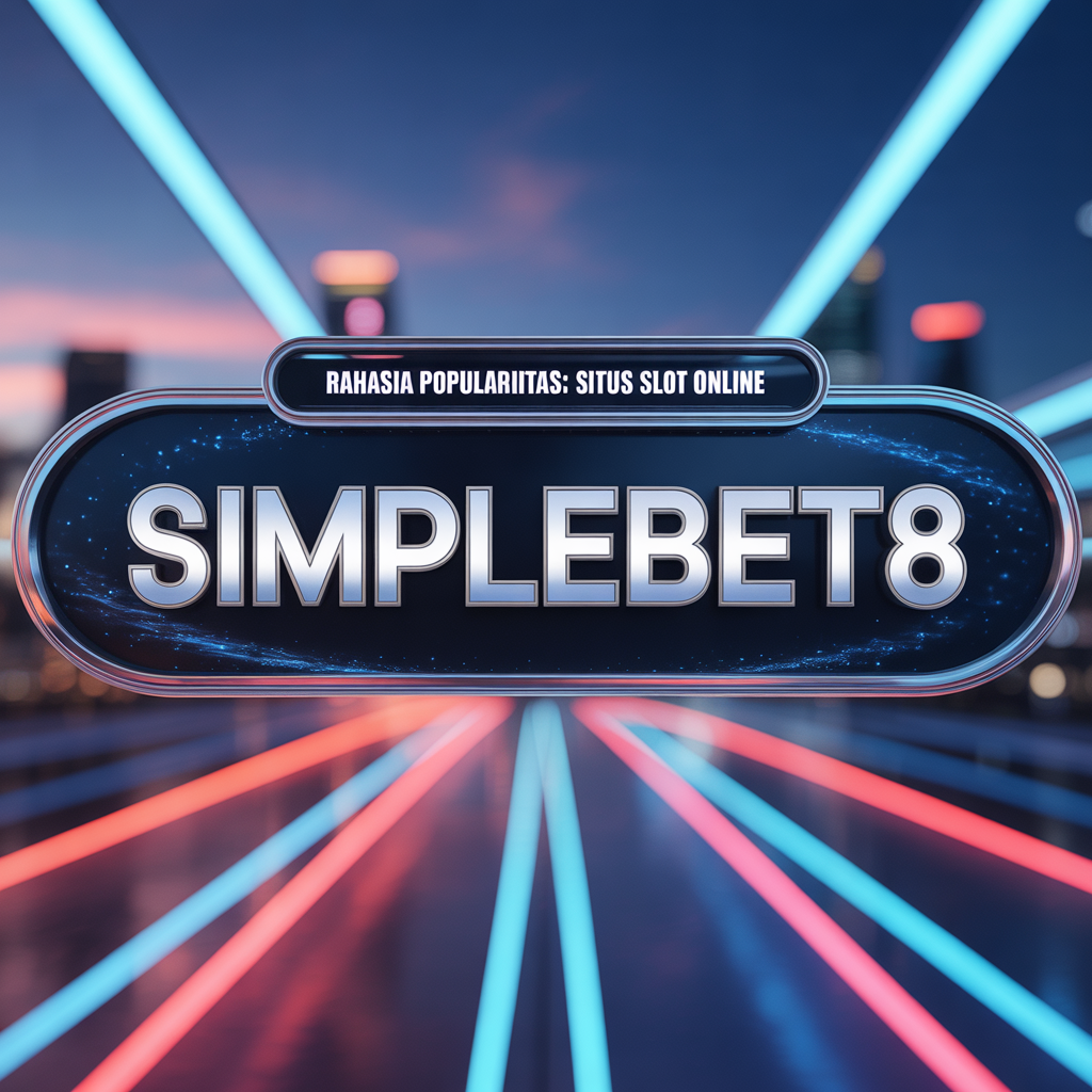 Rahasia Popularitas SIMPLEBET8: Situs Slot Online